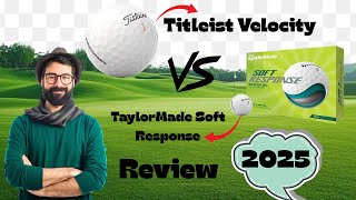 Titleist Velocity 2025 vs TaylorMade Soft Response 2025 Review and Comparison