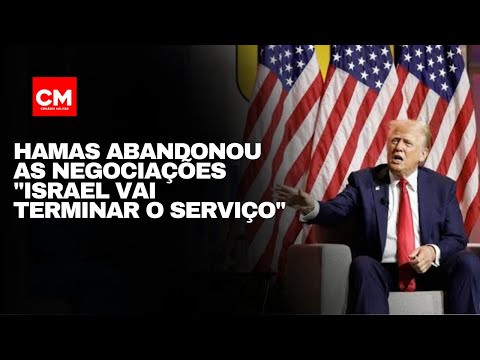Trump Alerta: “Israel Vai Terminar o Serviço” Após Saída do Hamas das Negociações