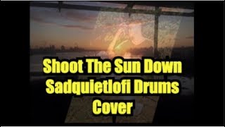 Shoot The Sun Down (Sad Quiet Lofi Drums Cover) #632