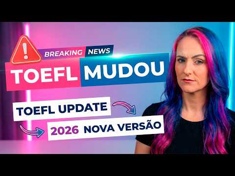 NOVO TOEFL 2026: A Prova Mudou TOTALMENTE (Eu Fiz e Te Explico)