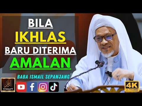 Baba Ismail Sepanjang - BILA IKHLAS BARU DITERIMA AMALAN
