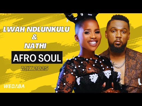 Lwah Ndlunkulu & Nathi AfroSoul Mix 2025 | Dj Webaba