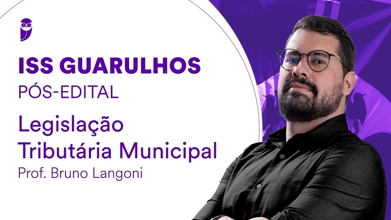 ISS Guarulhos Pós-Edital: Legislação Tributária Municipal - Prof. Bruno Langoni