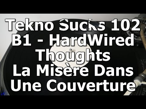 Tekno Sucks Records 102 - B1 - HardWired Thoughts - La Misère Dans Une Couverture