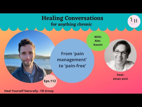 From 'pain management' to 'pain free' | Healing Conversations with Alec Kassin | Eps 112