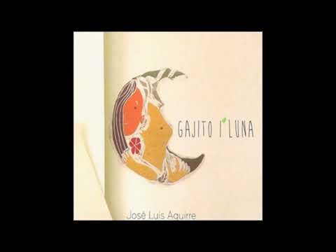José Luis Aguirre - Gajito 'i Luna (2013) [Full Album]