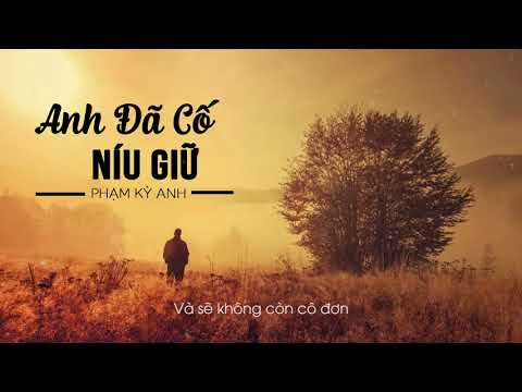 ANH ĐÃ CỐ NÍU GIỮ