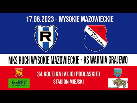 17.06.2023 IV LIGA PODLASKA (34 kolejka) RUCH Wysokie Mazowieckie - WARMIA Grajewo