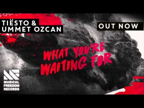Tiësto & Ummet Ozcan - What You're Waiting For [OUT NOW]