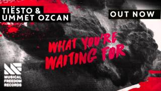 Tiësto &amp; Ummet Ozcan - What You&#39;re Waiting For [OUT NOW]