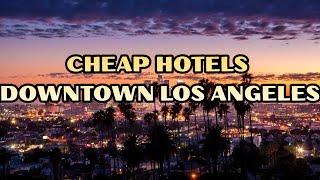 Cheap Hotels Downtown Los Angeles: 7 Budget Stays That Don’t Feel Cheap