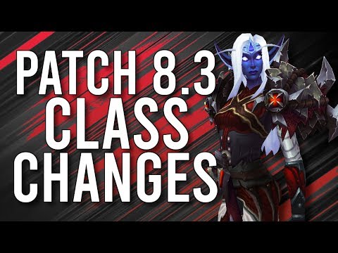 Future Class Updates! All Class Changes Happening In Patch 8.3! - WoW: Battle For Azeroth 8.2