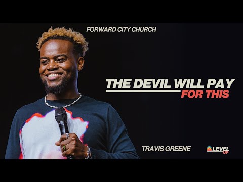 The Devil Will Pay For This PART 1 | Pastor Travis Greene | Forward City Church