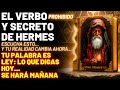 EL VERBO PROHIBIDO DE HERMES DI ESTO HOY MISMO Y DESPIERTA TU REALIDAD OCULTA SECRETA Y DIVINA