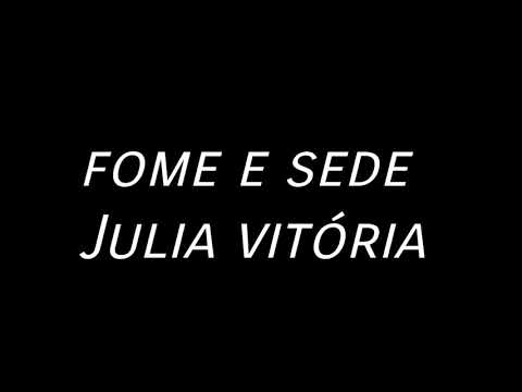 Fome e Sede - Julia vitória ( com letras)