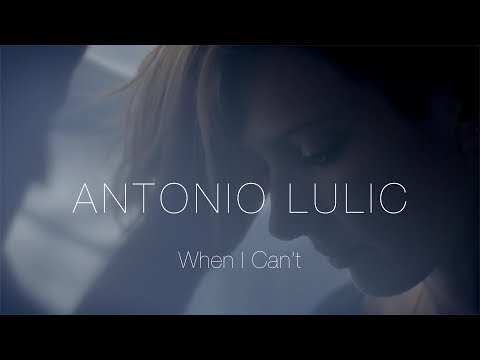 When I Can't - Antonio Lulic (Official Music Video)