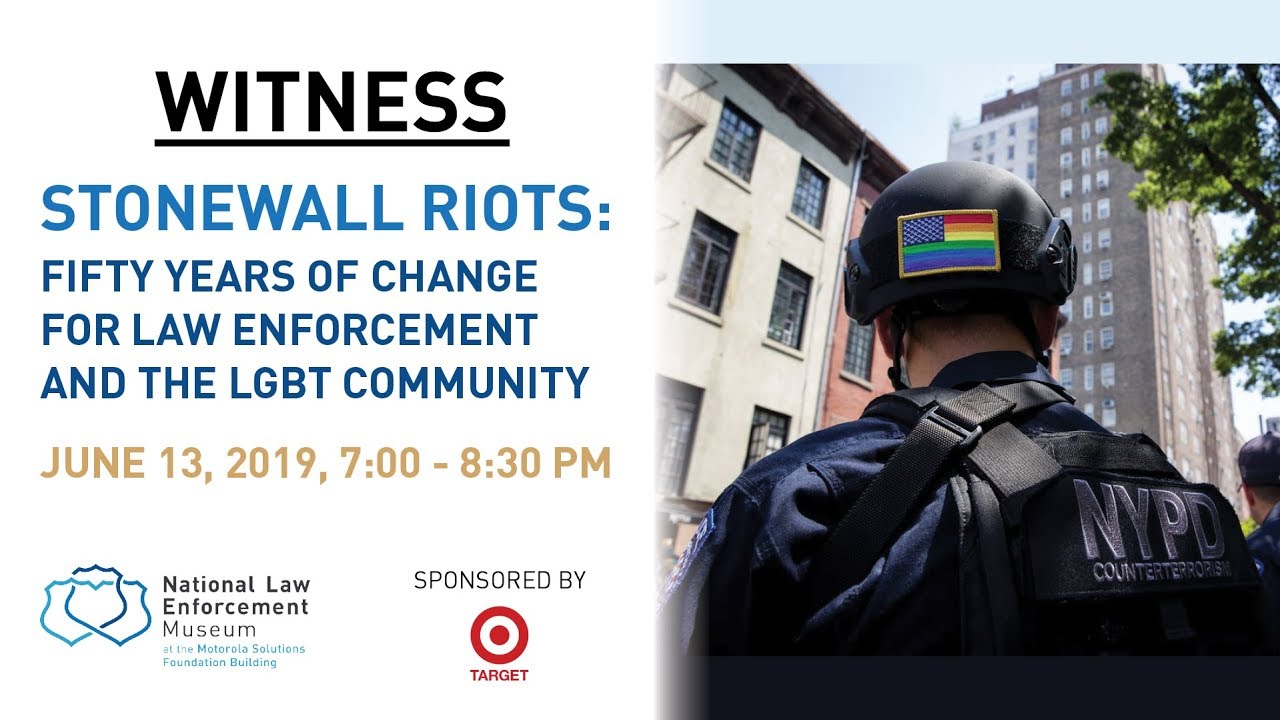 Witness - Stonewall Riots: 50 Years of Change for Law Enforcement and the LGBTQ Community