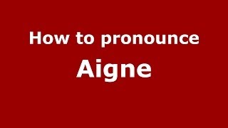 How to pronounce Aigne