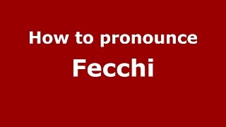 How to pronounce Fecchi