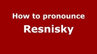 How to pronounce Resnisky