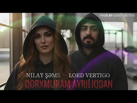 Lord Vertigo & Nilay Sems - Qorxmuram Ayriliqdan ( Yeni 2026 )