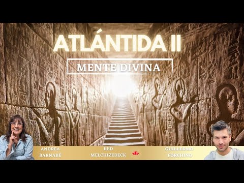 26- ATLÁNTIDA II "MENTE DIVINA" SU LEGADO con Andrea Barnabé