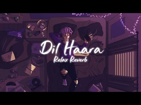 Dil Haara (slowed+reverb) | Relax Reverb