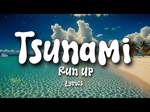 Run Up - Tsunami (Lyrics Video)