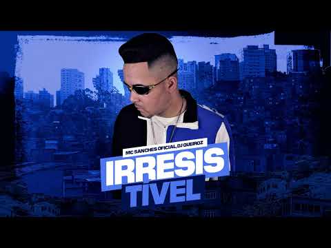 IRRESISTIVEL - MC SANCHES OFICIAL - DJ QUEIROZ