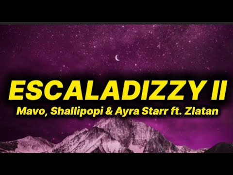 Mavo, Shallipopi & Ayra Starr - Escaladizzy II (lyrics) ft. Zlatan