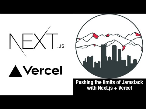 Jamstack Denver - 07/01/2020 - Pushing the limits of Jamstack with Next.js + Vercel with Ryan Bahan