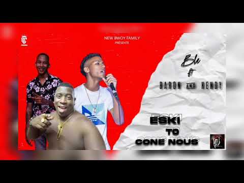 Ble Ft. Baron & Kendy - Eski To Kone Nous Officiel Audio Video