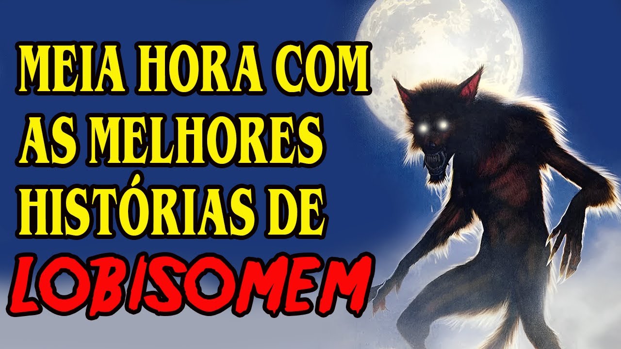 CUIDADO! LOBISOMENS TERRÍVEIS | MEIA HORA DE HISTÓRIAS DE LOBISOMEM