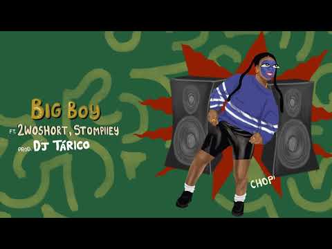 ChopLife SoundSystem & Mr Eazi - Big Boy (feat. 2woshort, Stompiiey)