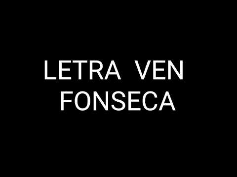 Letra de Ven de Fonseca