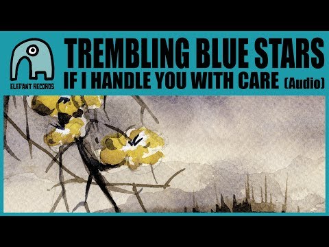 TREMBLING BLUE STARS - If I Handle You With Care [Audio]