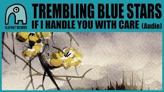 TREMBLING BLUE STARS - If I Handle You With Care [Audio]