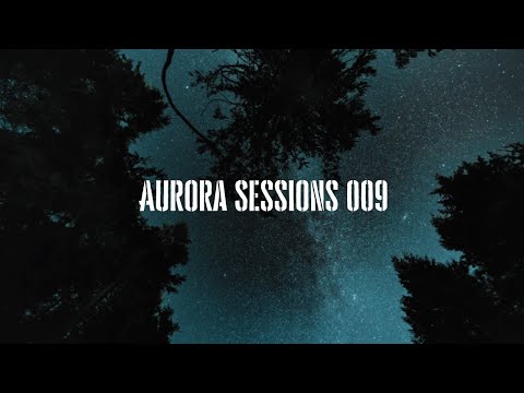 Aurora Sessions 009 | (Deep/Progressive/Chill House Mix)