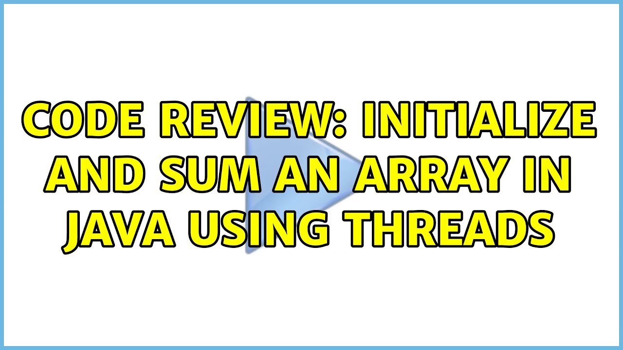 Code Review: Initialize and sum an array in Java using threads