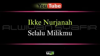 Download lagu KARAOKE IKKE NURJANAH - SELALU MILIKMU mp3 Download lagu KARAOKE IKKE NURJANAH - SELALU MILIKMU mp3