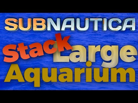 How to Stack the large Aquarium - Subnautica