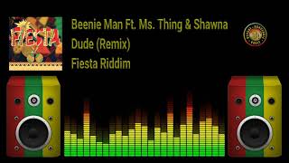 Beenie Man Ft Ms Thing &amp; Shawna - Dude Remix (Fiesta Riddim)