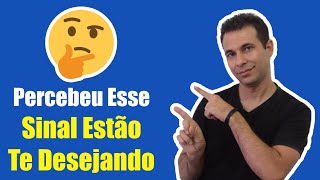 Um Sinal Clássico Que Alguém Te Deseja