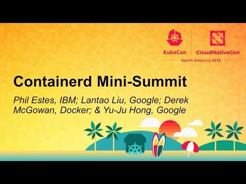 Containerd Mini-Summit - Phil Estes, Lantao Liu, Derek McGowan & Yu-Ju Hong