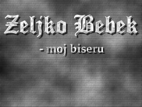 Zeljko Bebek  - Moj Biseru