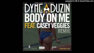 Dyme-A-Duzin - Body On Me Feat. Casey Veggies (Remix)