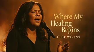 :CeCe Winans – “Where My Healing Begins” ( Gospel Inspiration Video | Uplifting Worship 