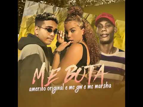 ME BOTA - AMERICO ORIGINAL E MC GW E MC MARSHA