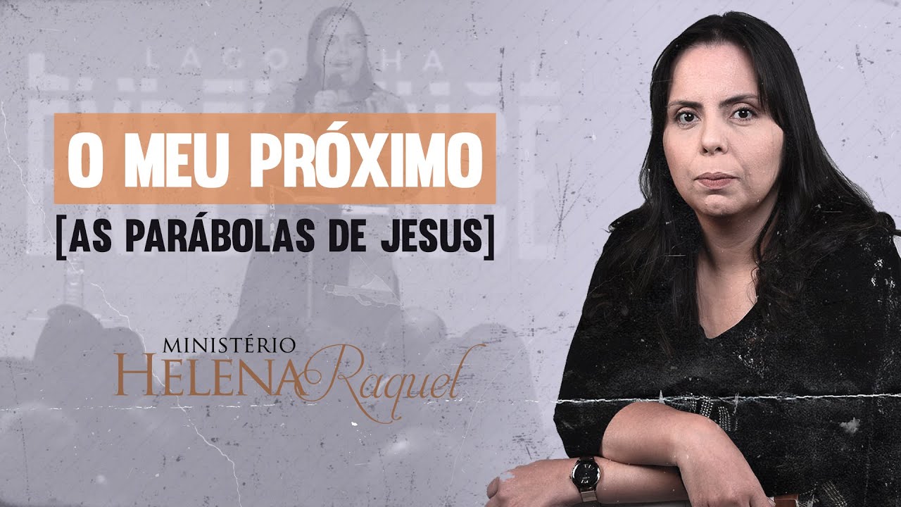 Pastora Helena Raquel - O meu próximo | Parábolas de Jesus