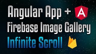 Angular Firebase Image Gallery With Infinite Scroll App Tutorial